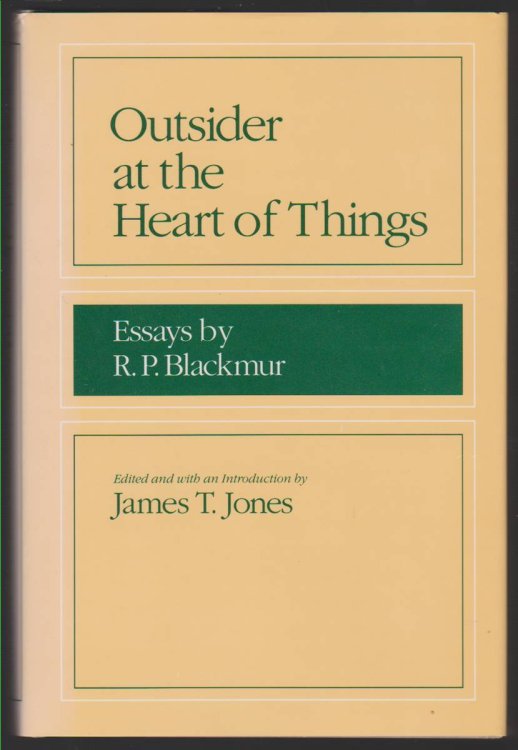 OUTSIDER AT THE HEART OF THINGS Essays by R. P. Blackmur