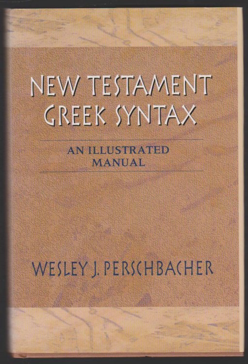 NEW TESTAMENT GREEK SYNTAX An Illustrated Manual