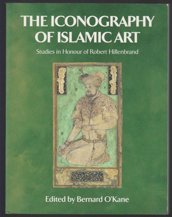 THE ICONOGRAPHY OF ISLAMIC ART Studies in Honour of Robert Hillenbrand