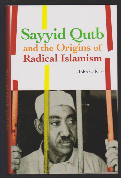 SAYYID QUTB AND THE ORIGINS OF RADICAL ISLAMISM BY CALVERT, JOHN HARDCOVER