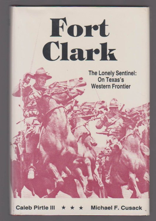 LONELY SENTINEL Fort Clark on Texas's Frontier