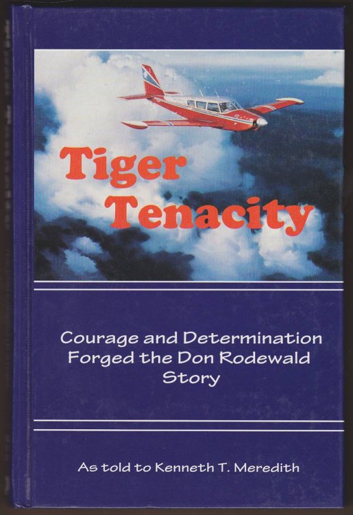 TIGER TENACITY Courage and Determination Forged the Don Rodewald Story