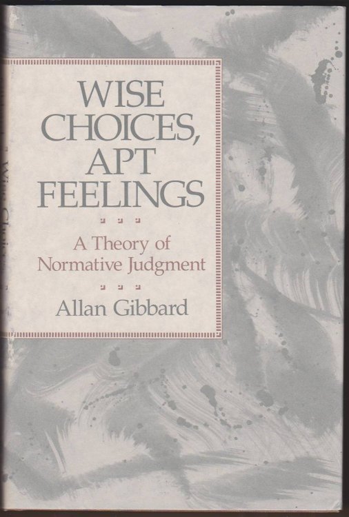 WISE CHOICES, APT FEELINGS A Theory of Normative Judgment