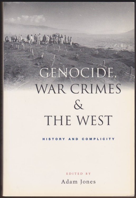 GENOCIDE, WAR CRIMES AND THE WEST History and Complicity