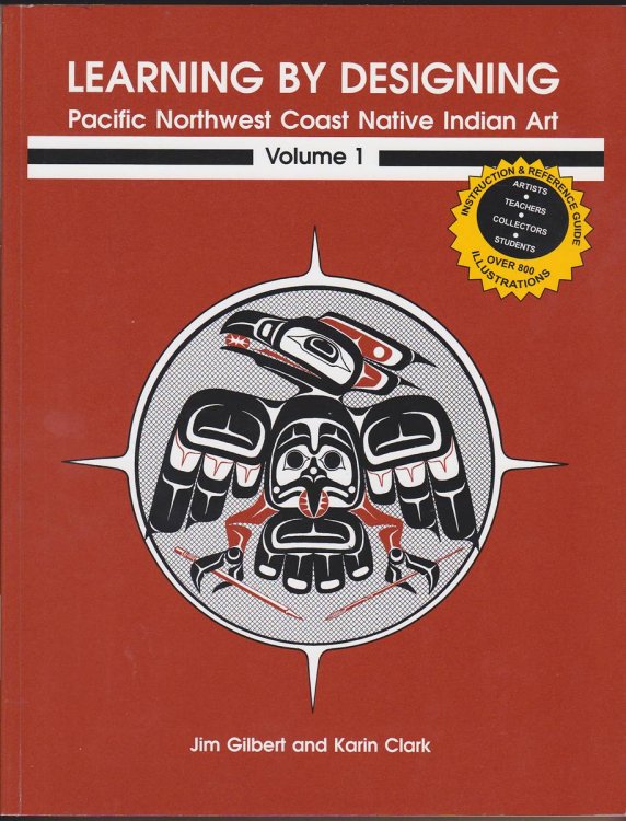 LEARNING BY DESIGNING PACIFIC NORTHWEST COAST NATIVE INDIAN ART, VOL. 1 AND VOL. 2