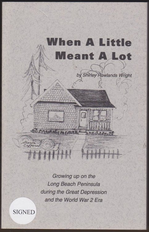 WHEN A LITTLE MEANT A LOT Growing Up on the Long Beach Peninsula During the Great Depression and the World War 2 Era