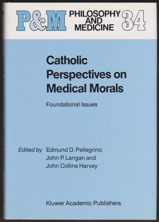 CATHOLIC PERSPECTIVES ON MEDICAL MORALS Foundational Issues