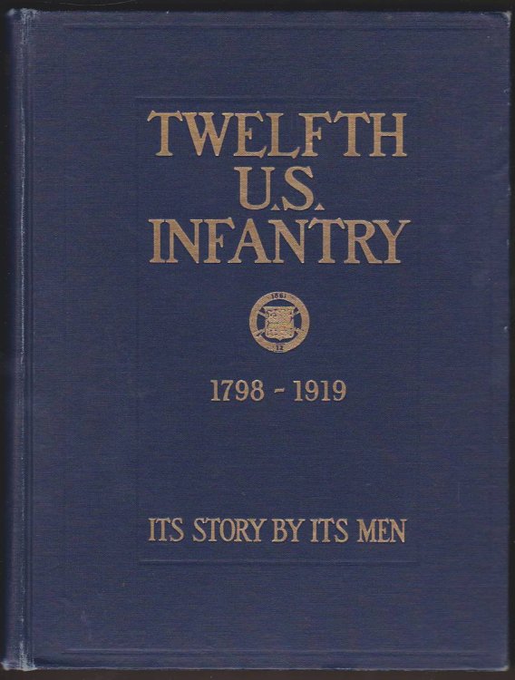 TWELFTH US INFANTRY 1798 -1919 Its Story by its Men