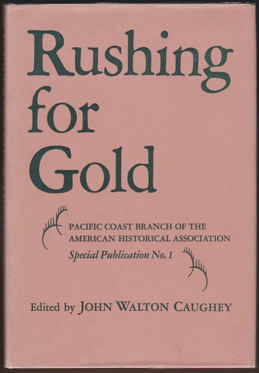 RUSHING FOR GOLD Pacific Coast Branch of the American Historical Association Special Pub. No. 1
