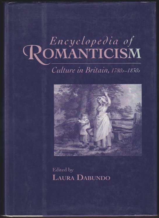 ENCYCLOPEDIA OF ROMANTICISM Culture in Britain, 1780s-1830s