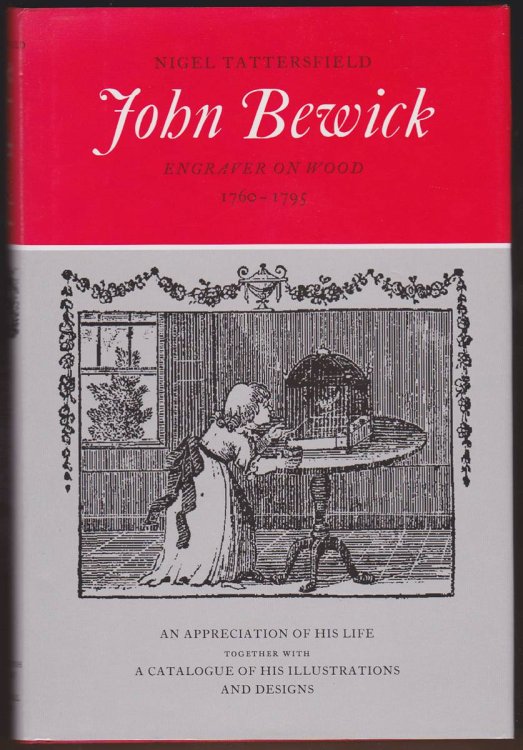 JOHN BEWICK Engraver on Wood, 1760-1795 : an Appreciation of His Life Together with an Annotated Catalogue of His Illustrations and Designs