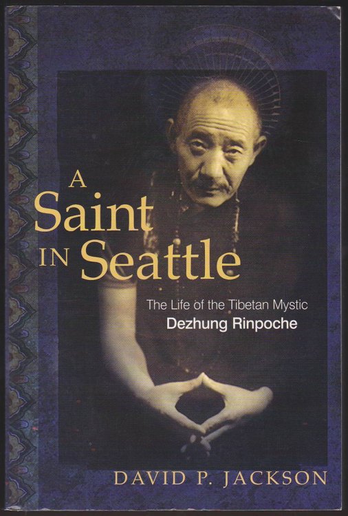 A SAINT IN SEATTLE The Life of the Tibetan Mystic Dezhung Rinpoche