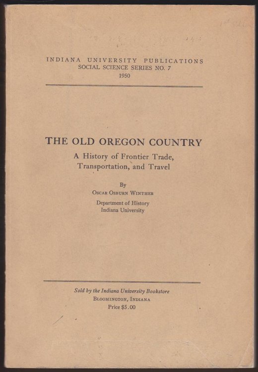 THE OLD OREGON COUNTRY A History of Frontier Trade, Transportation and Travel