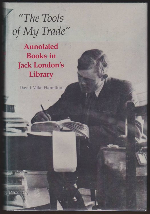 THE TOOLS OF MY TRADE The Annotated Books in Jack London's Library