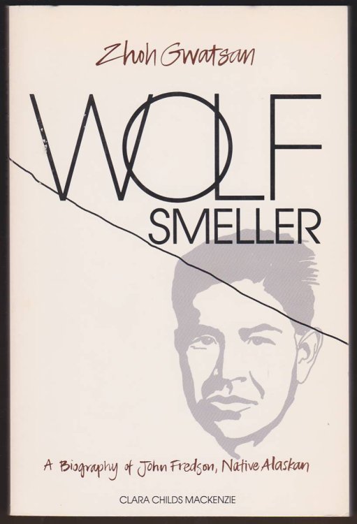 Image for WOLF SMELLER A Biography of John Fredson, Native Alaskan WOLF SMELLER A Biography of John Fredson, Native Alaskan