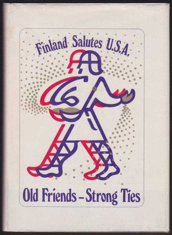 OLD FRIENDS--STRONG TIES [Finland Salutes U. S. A. ]