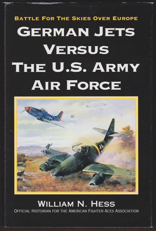 Image for GERMAN JETS VERSUS THE U. S. ARMY AIR FORCE Battle for the Skies over Europe GERMAN JETS VERSUS THE U. S. ARMY AIR FORCE Battle for the Skies over Europe