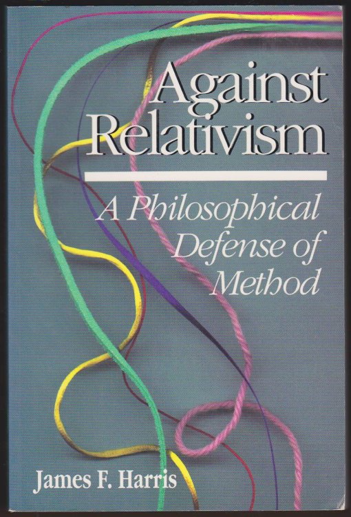 Image for AGAINST RELATIVISM A Philosophical Defense of Method AGAINST RELATIVISM A Philosophical Defense of Method