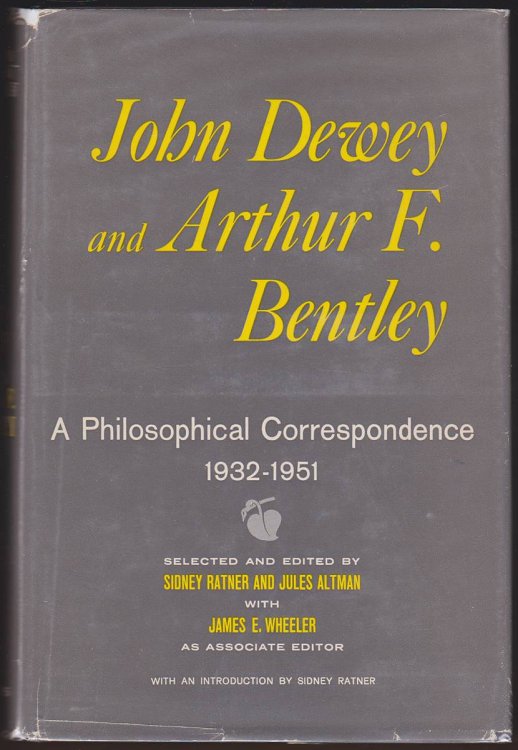 Image for JOHN DEWEY AND ARTHUR F. BENTLEY A Philosophical Correspondence, 1932-1951. JOHN DEWEY AND ARTHUR F. BENTLEY A Philosophical Correspondence, 1932-1951.