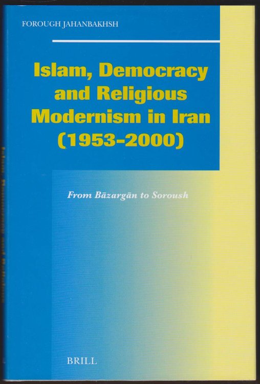 Image for ISLAM, DEMOCRACY AND RELIGIOUS MODERNISM IN IRAN, 1953-2000 From Bazargan to Soroush ISLAM, DEMOCRACY AND RELIGIOUS MODERNISM IN IRAN, 1953-2000 From Bazargan to Soroush