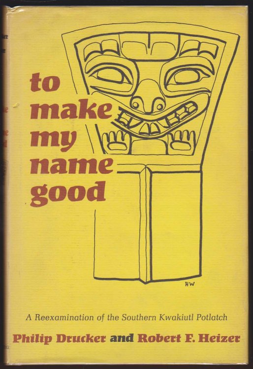 TO MAKE MY NAME GOOD A Reexamination of the Southern Kwakiutl Potlatch