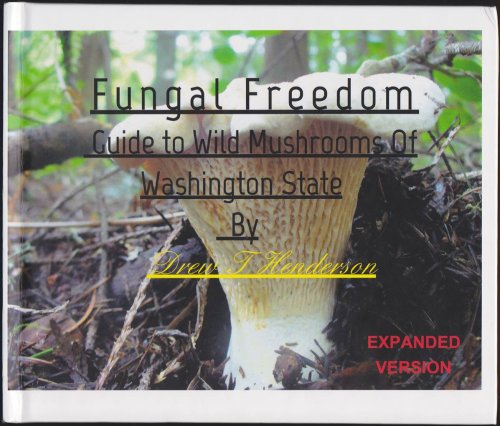 FUNGAL FREEDOM A Guide to Wild Mushrooms of Washington State