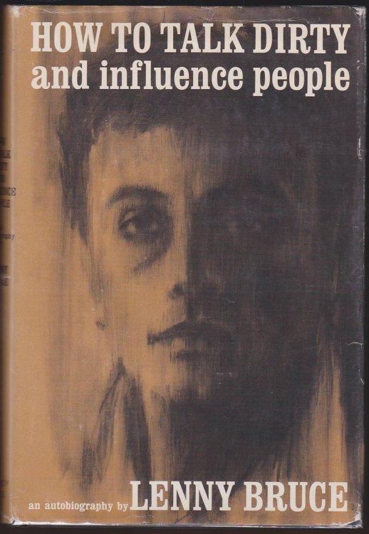 HOW TO TALK DIRTY AND INFLUENCE PEOPLE An Autobiography by Lenny Bruce