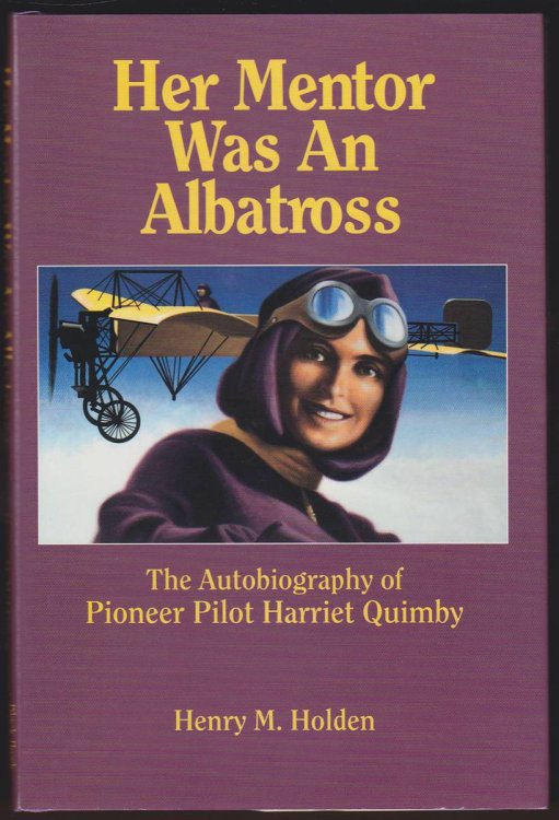 HER MENTOR WAS AN ALBATROSS The Autobiography of Pioneer Pilot Harriet Quimby