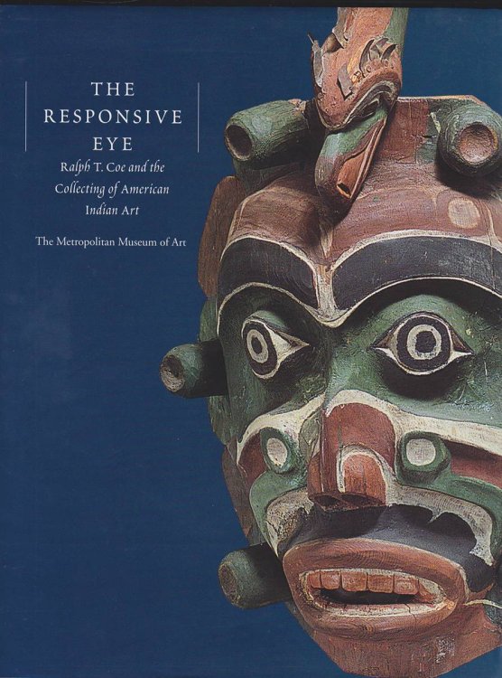THE RESPONSIVE EYE Ralph T. Coe and the Collecting of American Indian Art
