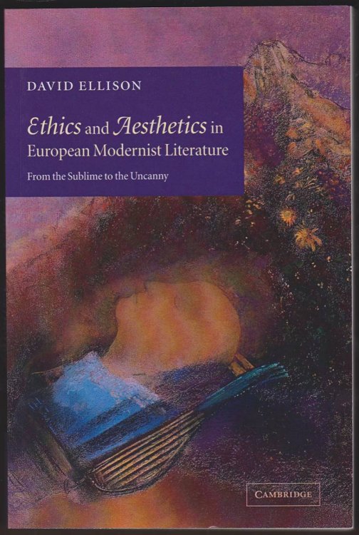 ETHICS AND AESTHETICS IN EUROPEAN MODERNIST LITERATURE From the Sublime to the Uncanny