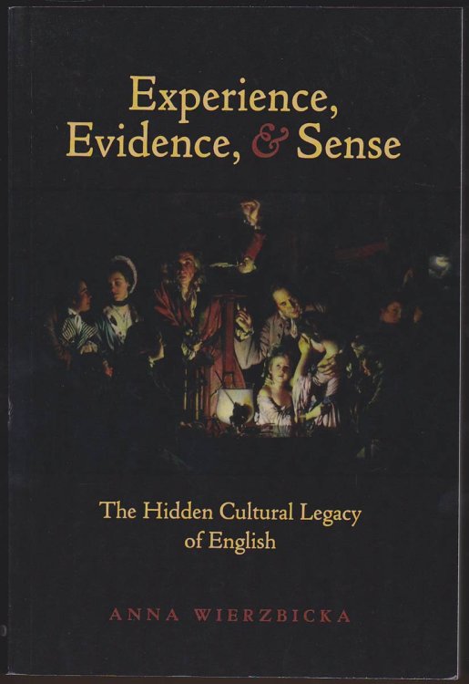 EXPERIENCE, EVIDENCE, AND SENSE The Hidden Cultural Legacy of English