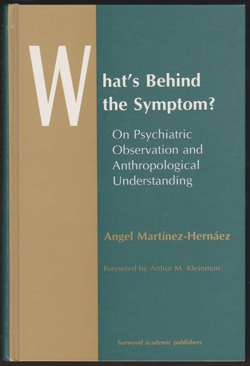 WHAT'S BEHIND THE SYMPTOM On Psychiatric Observation and Anthropological Understanding