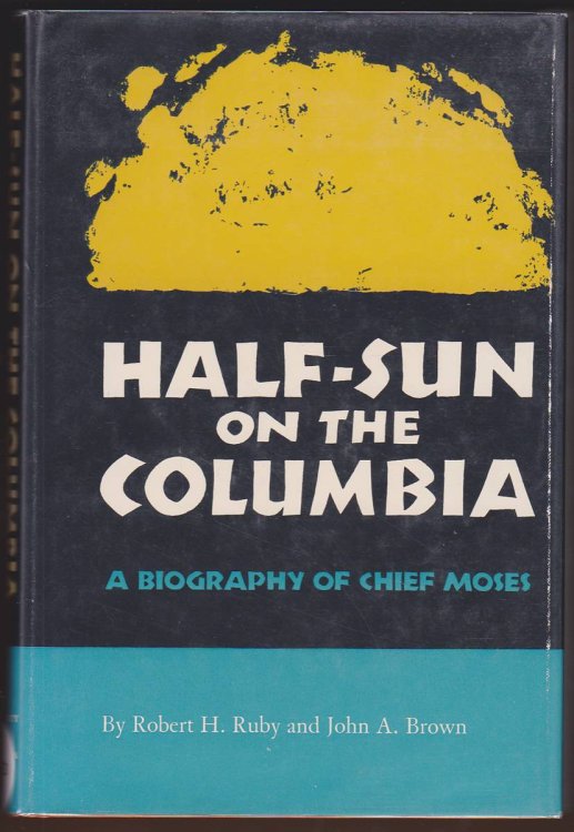 HALF-SUN ON THE COLUMBIA A Biography of Chief Moses