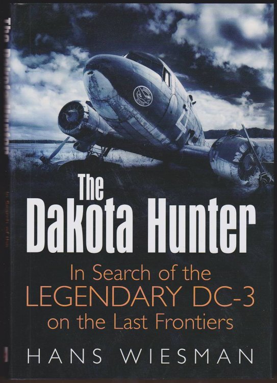 THE DAKOTA HUNTER In Search of the Legendary DC-3 on the Last Frontiers