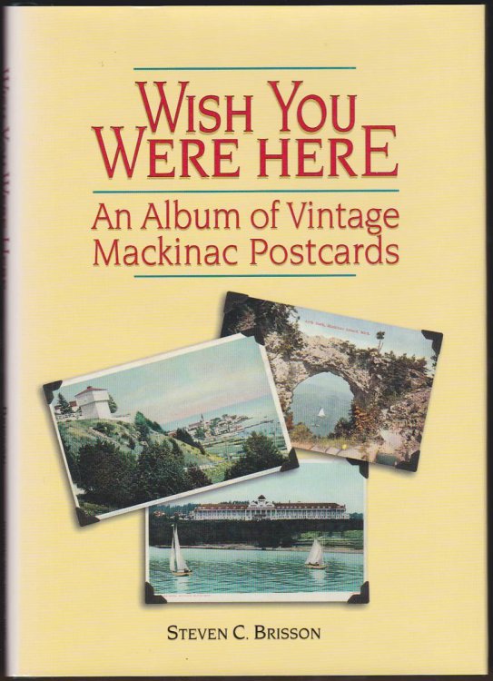 WISH YOU WERE HERE An Album of Vintage Mackinac Postcards