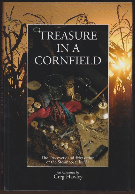 TREASURE IN A CORNFIELD The Discovery and Excavation of the Steamboat Arabia