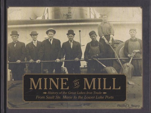 MINE TO MILL History of the Great Lakes Iron Trade: from Sault Ste. Marie to the Lower Lake Ports