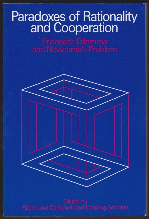 PARADOXES OF RATIONALITY AND COOPERATION Prisoner's Dilemma and Newcomb's Problem