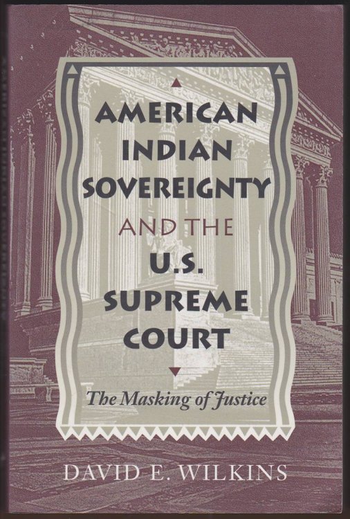 AMERICAN INDIAN SOVEREIGNTY AND THE U. S. SUPREME COURT The Masking of Justice