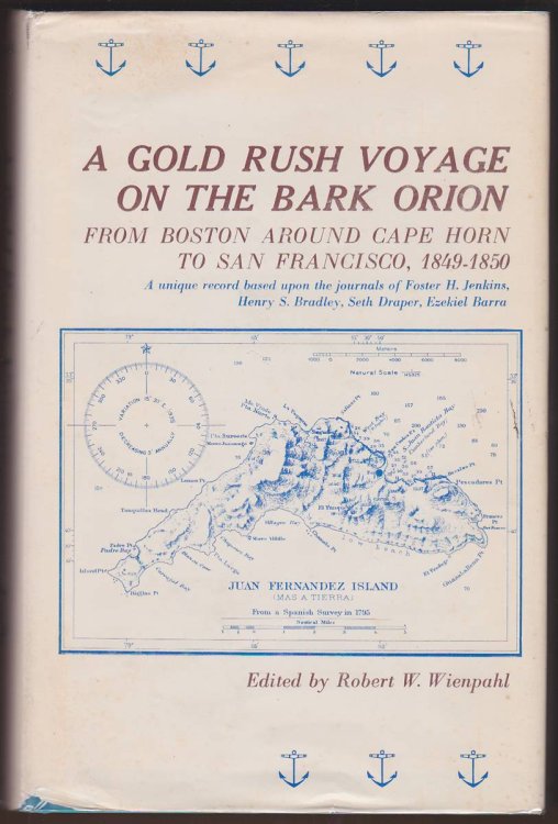 A GOLD RUSH VOYAGE ON THE BARK ORION From Boston around Cape Horn to San Francisco, 1849-1850