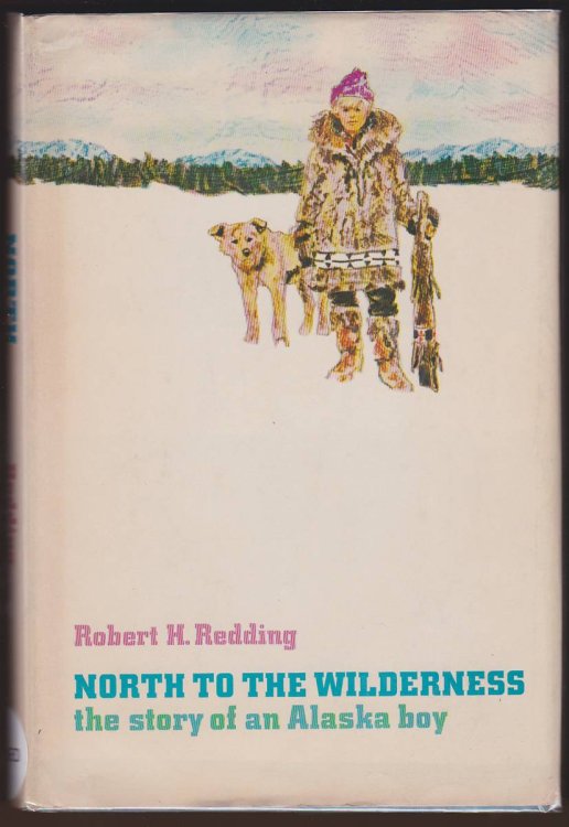NORTH TO THE WILDERNESS The Story of an Alaskan Boy