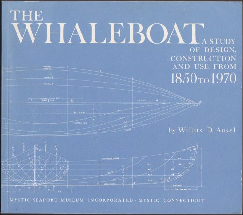 THE WHALEBOAT A Study of Design, Construction, and Use from 1850 to 1970