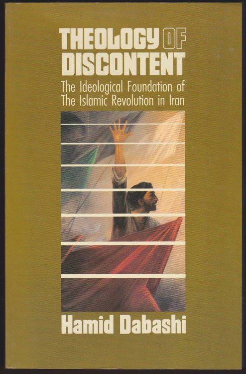 THEOLOGY OF DISCONTENT The Ideological Foundations of the Islamic Revolution in Iran