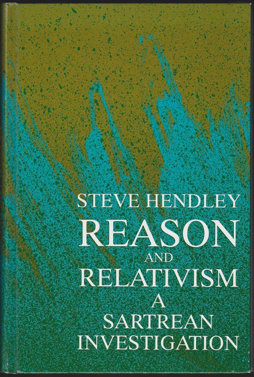 REASON AND RELATIVISM A Sartrean Investigation