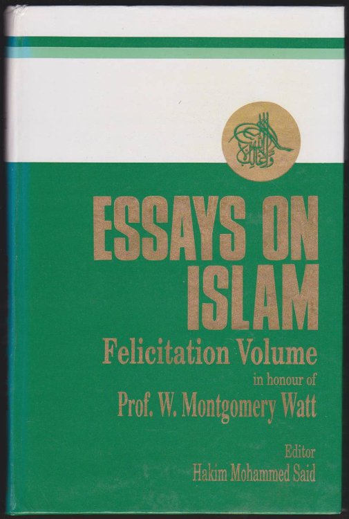 ESSAYS ON ISLAM FELICITATION VOLUME In Honour of Prof. W. Montgomery Watt