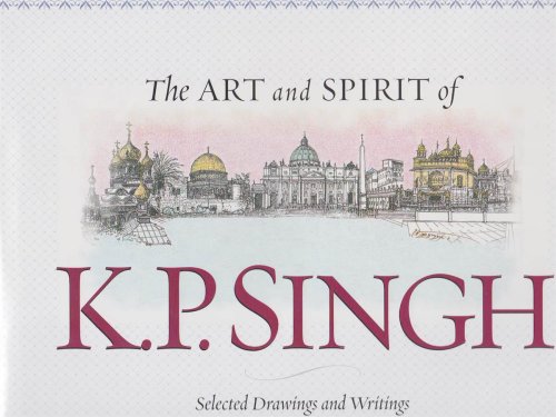 THE ART AND SPIRIT OF K. P. SINGH Selected Drawings and Writings