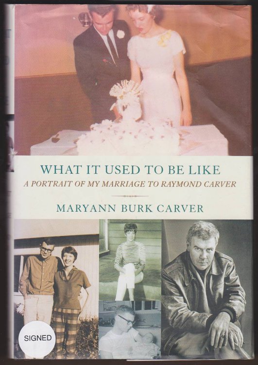 WHAT IT USED TO BE LIKE A Portrait of My Marriage to Raymond Carver