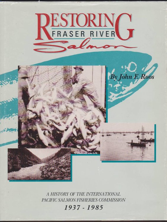 RESTORING FRASER RIVER SALMON A History of the International Pacific Salmon Fisheries Commission, 1937-1985