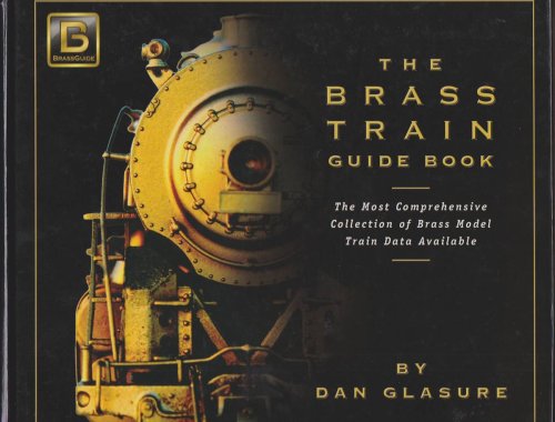 THE BRASS TRAIN GUIDE BOOK The Most Comprehensive Collection of Brass Model Train Data Available