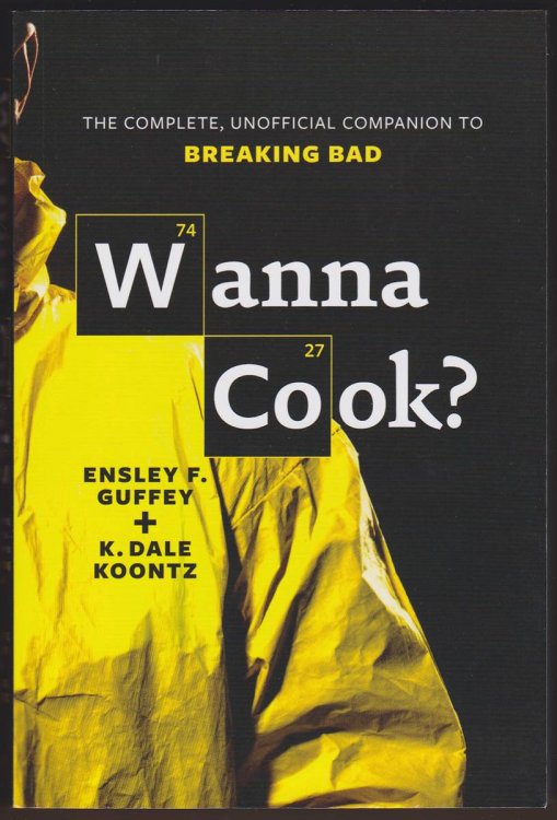WANNA COOK The Complete, Unofficial Companion to Breaking Bad
